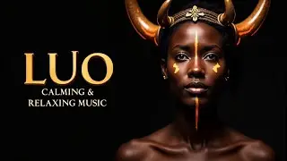 LUO: Calming African Melodies | Traditional Luo Vocal Music for Peace, Healing & Relaxation
