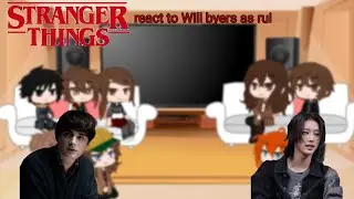 Stranger things 5s react to Will byers as rui || st x xlov ||