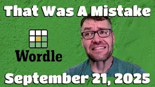 That Was A Mistake - Wordle - Sunday 09/21/25
