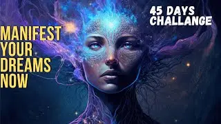 45 Days Challenge: Manifest Your Dreams Now