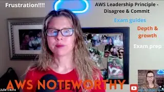 AWS Noteworthy - episode 9 - frustration, growth, AWS Leadership principles, exam tips, and more