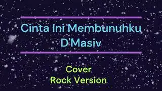 Cinta Ini Membunuhku _  D'Masiv  _ Cover _ Rock Version