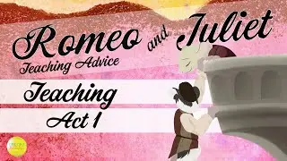 Teaching Act 1 | Romeo & Juliet | Teaching Advice | One Day Ahead