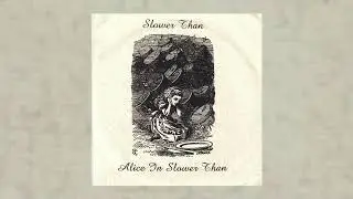 Slower Than - Alice In Slower Than 7