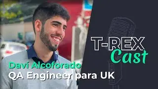 T-REX Cast #8 - Trabalhando como QA Engineer para UK com Daví Alcoforado