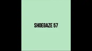 Shoegaze Compilation Vol.57