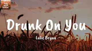 Drunk On You - Luke Bryan (Lyrics)