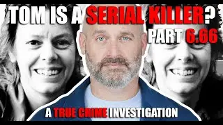 Part 6.66: Is Tom Segura a Serial Killer? Devasting New Info that Changes Everything