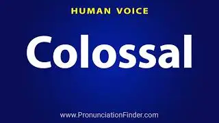 How To Pronounce Colossal