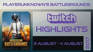 PLAYERUNKNOWN'S BATTLEGROUNDS | pubg |Twitch highlights from 3 August - 4 August 2017