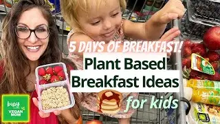 A Weeks Worth of Plant Based Breakfast For Kids