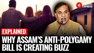 Express Explained:  What Is Assam's Anti-Polygamy Bill | Assam Assembly| Himanta Biswa Sarma