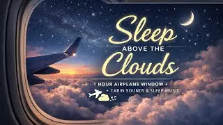 Sleep Above the Clouds ✈️ 1 Hour Airplane Window + Cabin Sounds &  Falling asleep faster&bull; Relaxing