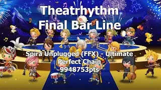 Theatrhythm FBL: Spira Unplugged (FFX) Ultimate - Perfect Chain 9948753pts