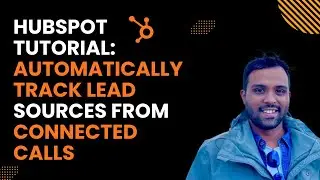 HubSpot Tutorial: Automatically Track Lead Sources from Connected Calls