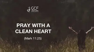 PRAY WITH A CLEAN HEART | Mark 11:25 | Raul Durante Jr.