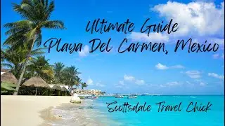 The Complete Travelers Guide to Playa Del Carmen