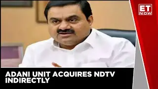 Adani Unit Acquires NDTV Indirectly | ET Now | Business News | Latest News