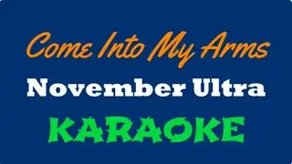 Come Into My Arms (November Ultra) KARAOKE with FULL INTRO