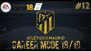 FIFA 18 Career Mode  | Atletico Madrid 2018/2019 Series #12