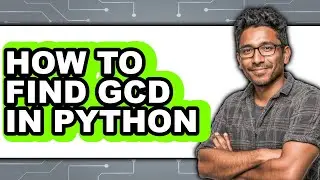 How to Find Gcd in Python (updated)