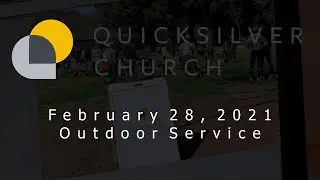 Quicksilver Outdoor Church Service - February 28, 2021