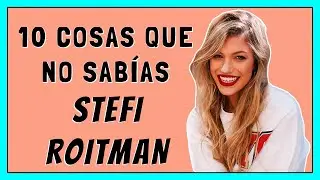 10 COSAS que NO SABIAS de STEFI ROITMAN | ManiTV