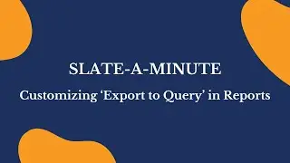Slate-A-Minute: Customizing 'Export to Query' in Reports