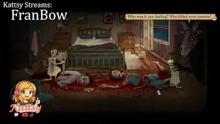 Kattsy Streams ~ Fran Bow (FULL PLAYTHOUGH)