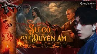 TẬP 535: VONG THẮT CỔ & SƯ CÔ CẮT DUYÊN ÂM || chuyện ma có thật NGUYỄN NGUYỄN