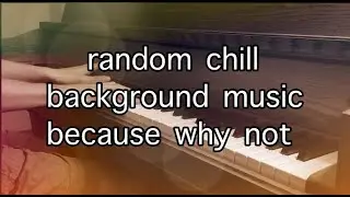Chill piano music for sleep or something idk