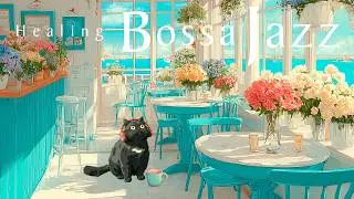 [Bossa Nova] Refreshing Afternoon with Cats, Sea Breeze & Scent of Flowers - Healing Jazz