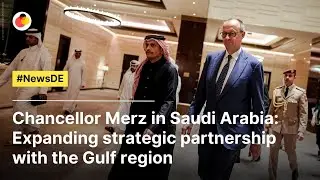 Chancellor Merz in Saudi Arabia: Expanding strategic partnership with the Gulf region  | #NewsDE