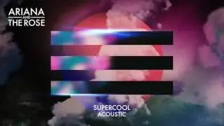 Ariana and the Rose - Supercool (Acoustic) [Audio]