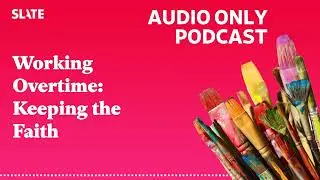 Working Overtime: Keeping the Faith | Working