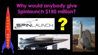 Why would anybody give Spinlaunch $150 million ?
