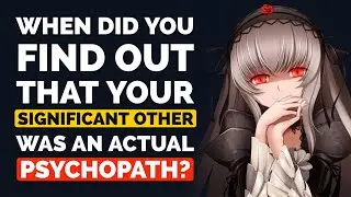 When Did You Find out That Your Significant Other Was an ACTUAL PSYCHOPATH? - Reddit Podcast