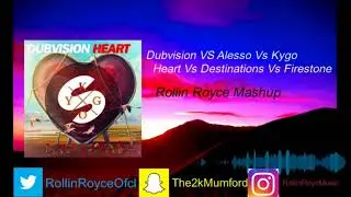 Dubvision Vs Alesso Vs Kygo - Heart Vs Destinations Vs Firestone (Rollin Royce Mashup)