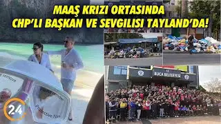 Buca Belediyesi Maaş Krizinde,  CHP'li Başkan Tayland&rsquo;da! 2.8 Milyon TL&rsquo;lik Skandal