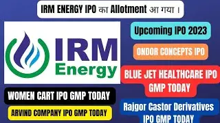 IRM ENERGY IPO ALLOTMENT STATUS &bull; BLUE JET HEALTHCARE IPO GMP TODAY &bull; ARVIND COMPANY IPO GMP TODAY &bull;