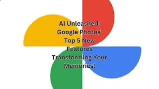 AI Unleashed: Google Photos' Top 5 New Features Transforming Your Memories!