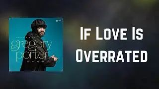Gregory Porter - If Love Is Overrated (Lyrics)