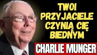CHARLIE MUNGER - DLACZEGO TWOI PRZYJACIELE TRZYMAJĄ CIĘ W BIEDZIE (NAWET O TYM NIE WIEDZĄC)