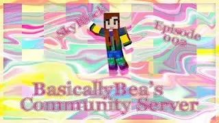 BasicallyBea's Community Server - Episode 002
