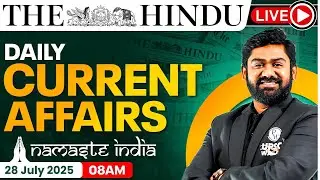 28 July 2025: Current Affairs Today | The Hindu Newspaper Analysis | Daily Current Affairs For UPSC
