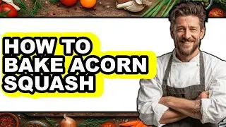 How to Bake Acorn Squash (Full Guide)