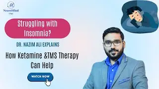 Struggling with Insomnia? Dr. Nazim Ali Explains How Ketamine &TMS Therapy Can Help | Best Treatment