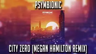 Psymbionic - City Zero (Megan Hamilton Remix)