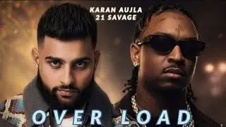 Over Load Karan Aujla, 21 Savage (official Video) | Karan Aujla New Punjabi Song 2026 |