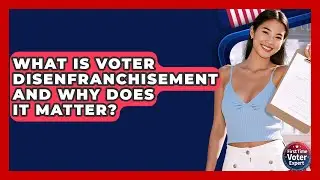 What Is Voter Disenfranchisement And Why Does It Matter? - First Time Voter Expert
